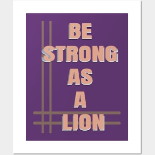 Be strong as a lion Posters and Art